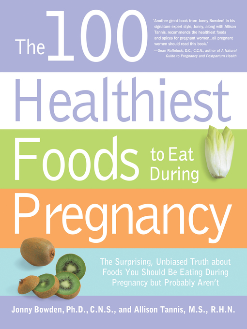 The 100 Healthiest Foods to Eat During Pregnancy (eBook): The Surprising Unbiased Truth about Foods You Should be Eating During Pregnancy but Probably Aren't